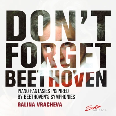 Don't Forget Beethoven: Piano Fantasies Inspired by Beethoven's Symphonies 專輯 Galina Vracheva