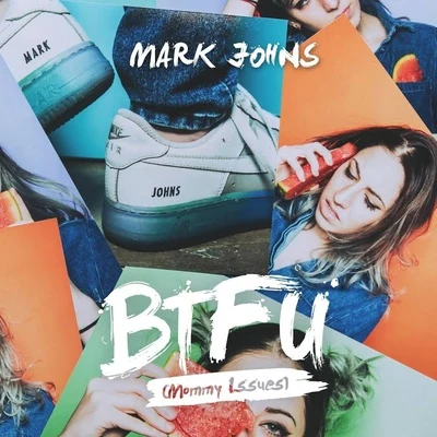 BTFU (Mommy Issues) 專輯 Mark Johns