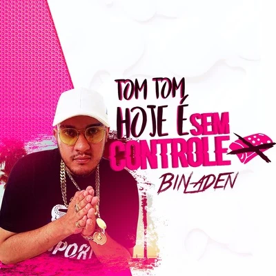 Tom Tom Hoje É Sem Controle 專輯 MC Bin Laden