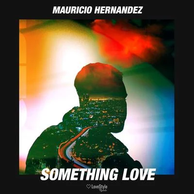 Mauricio Hernandez Something Love