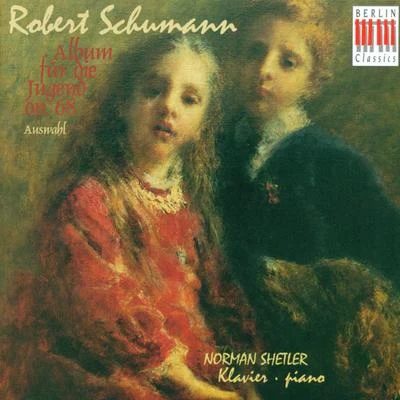 Robert Schumann: Album fur die Jugend, Parts 1 and 2 (Shetler) 专辑 Norman Shetler/Matthias Holle/Helmut Deutsch/Josef Protschka