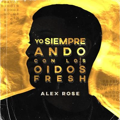 Yo Siempre Ando Con Los Oidos Fresh 專輯 Alex Rose/Alexis/Dayme y El High