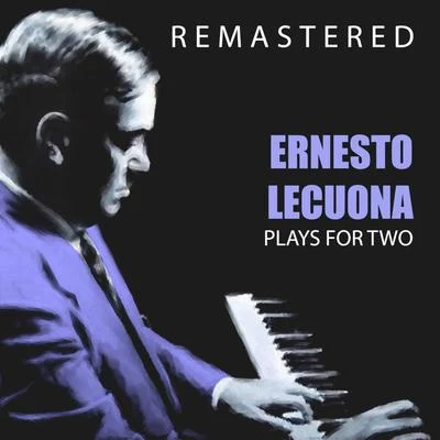 Plays for Two (Remastered) 专辑 Ernesto Lecuona