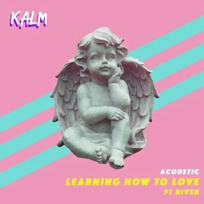 Learning How to Love (Acoustic) 专辑 ReVe/KALM