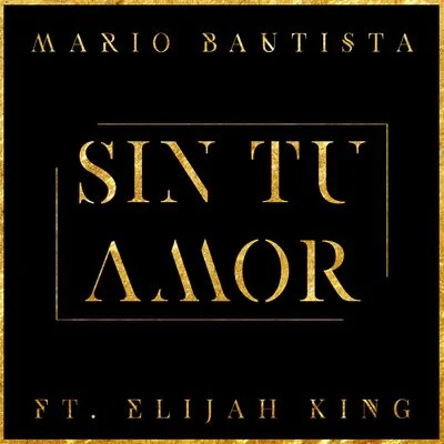 Sin Tu Amor ( feat. Elijah King) 專輯 Mario Bautista