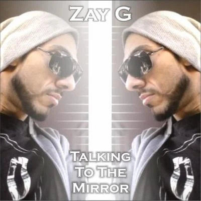 Talking to the Mirror 专辑 Zay G