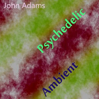 Psychedelic Ambient 专辑 John Adams