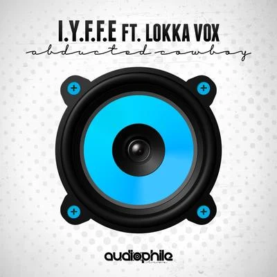 Abducted Cowboy (feat. Lokka Vox) 专辑 I.Y.F.F.E