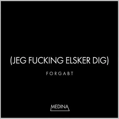 Forgabt (Jeg F*****g Elsker Dig) 專輯 Medina