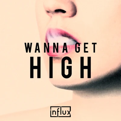 Wanna Get High 專輯 Influx/Lexaunculpt/Quintino & Blasterjaxx/Scenic/Protocol