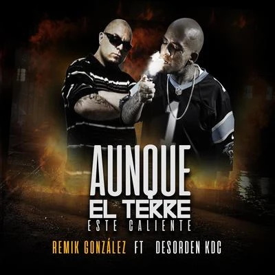 Aunque el Terre Este Caliente (feat. Desorden Kdc) 专辑 B-RASTER/Sonik 420/REMIK GONZALEZ/Pinche Mara