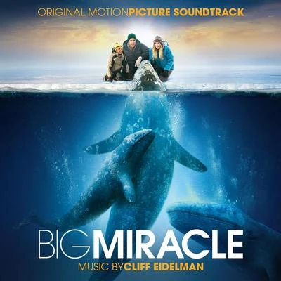 Big Miracle (Original Motion Picture Soundtrack) 专辑 Michael McHale/Members of the London Symphony Orchestra/Cliff Eidelman