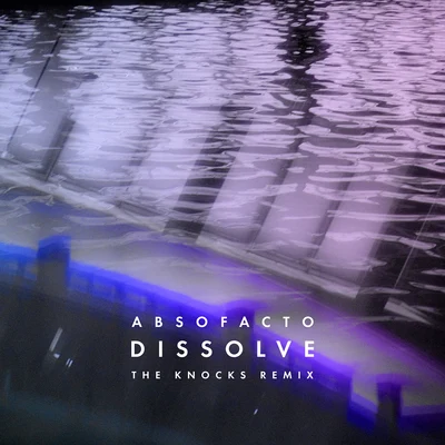 Dissolve (The Knocks Remix) 專輯 Absofacto