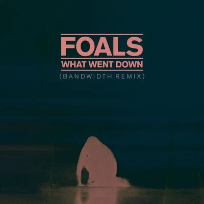 What Went Down (Bandwidth Remix) 專輯 Foals