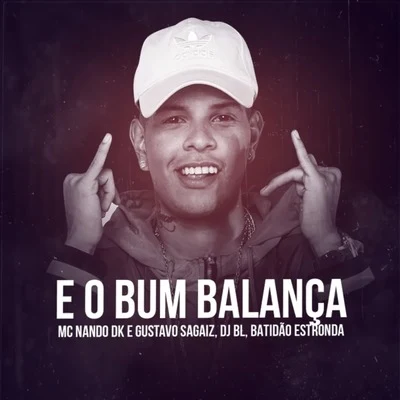 E o Bum Balança 专辑 DJ Gege/MC Nando DK/MC WM/MC Leleto/MC's Jhowzinho & Kadinho