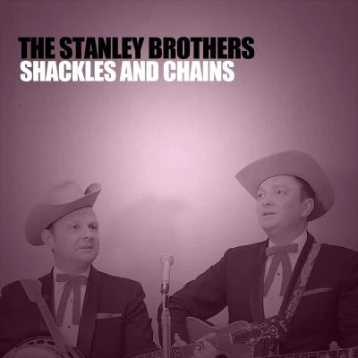 Shackles and Chains 專輯 The Stanley Brothers