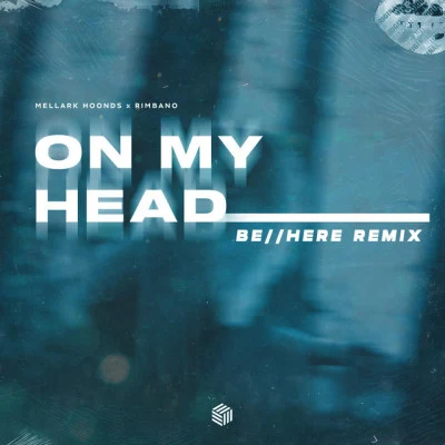 On My Head (behere Remix) 专辑 Jay Ancor/M!KE V/Mellark Hoonds