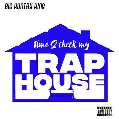 Big Kuntry King Time 2 Check My Trap House