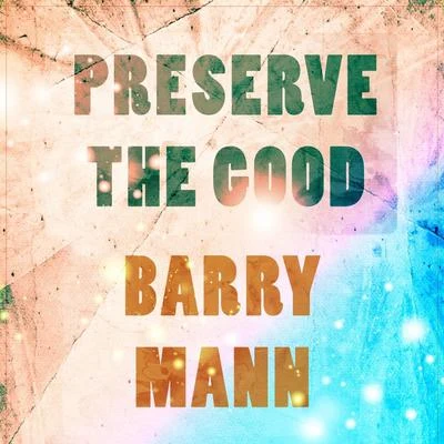 Preserve The Good 專輯 Barry Mann