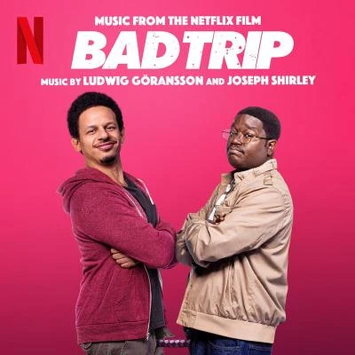 Joseph ShirleyLudwig Göransson Bad Trip (Music from the Netflix Film)