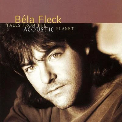 Tales from the Acoustic Planet 專輯 Béla Fleck