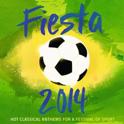 Fiesta 2014 - Hot Classical Anthems For A Festival Of Sport 專輯 Luciano Pavarotti/Günter Neuhold/Gioacchino Rossini/National Philharmonic Orchestra/José Carreras