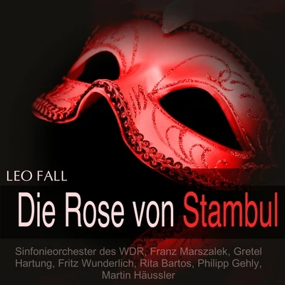 Fall: Die Rose von Stambul 專輯 Annelie Jansen/Rudolf Terkatz/Kölner Tanz- und Unterhaltungsorchester/Karl Schönböck/Lonny Kellner