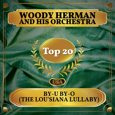 Woody HermanHis Four Chips By-U By-O (The Louisiana Lullaby) (Billboard Hot 100 - No 20)