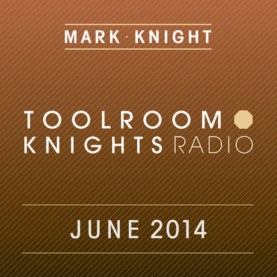 Toolroom Knights Radio - June 2014 专辑 Mark Knight