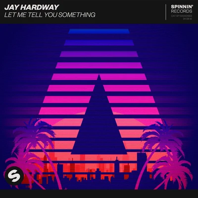 Jay Hardway Let Me Tell You Something