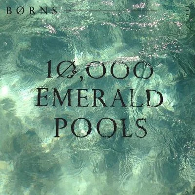 10,000 Emerald Pools 專輯 BØRNS