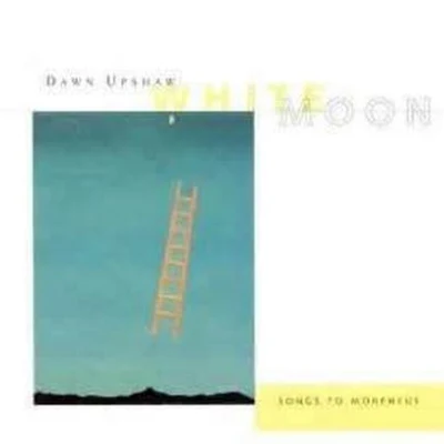 White Moon: Songs to Morpheus 專輯 Dawn Upshaw/Orchestra of San Francisco Opera/Donald Runnicles