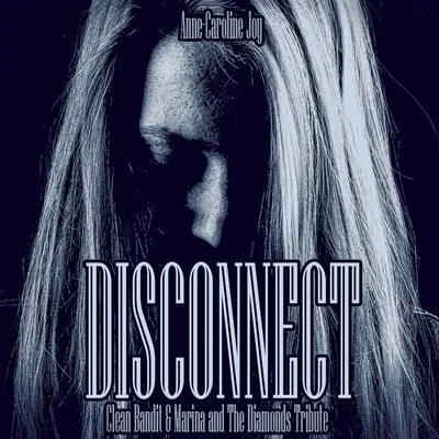 Disconnect (Clean Bandit & Marina and The Diamonds Tribute) 專輯 Anne-Caroline Joy