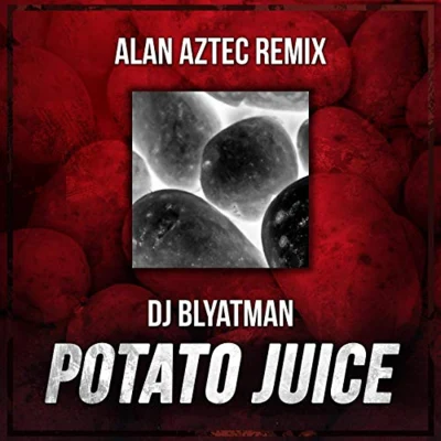 Potato Juice (Alan Aztec Remix) 專輯 Uamee/Alan Aztec/Life of Boris