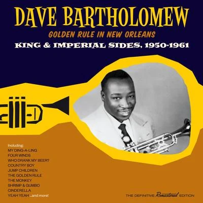 Dave Bartholomew Golden Rule in New Orleans: King & Imperial Sides, 1950 - 1961