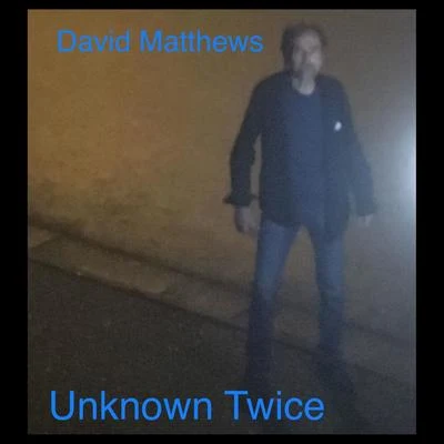 Unknown Twice 专辑 David Matthews