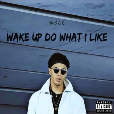 Wake Up Do What I Like 专辑 mxce