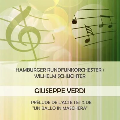 Hamburger Rundfunkorchester Wilhelm Schüchter play: Giuseppe Verdi: Prélude de l'acte 1 et 2 de Un ballo in maschera 專輯 Kurt Wehofschitz/Hamburger Rundfunkorchester/Melitta Muszely/Ursula Schirrmacher/Wilhelm Stephan