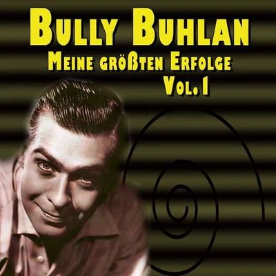 Bully Buhlan - Meine größten Erfolge Vol.1 專輯 RBT Orchestra/Horst Kudritzki/Walter Dobschinski/Kurt Hohenberger Soloists Orchestra/Berlin Radio Swingband