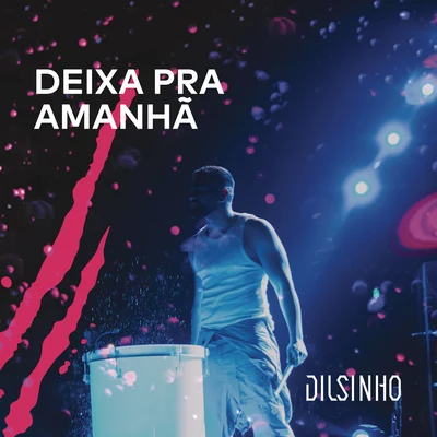 Deixa pra Amanhã (Ao Vivo) 專輯 Dilsinho