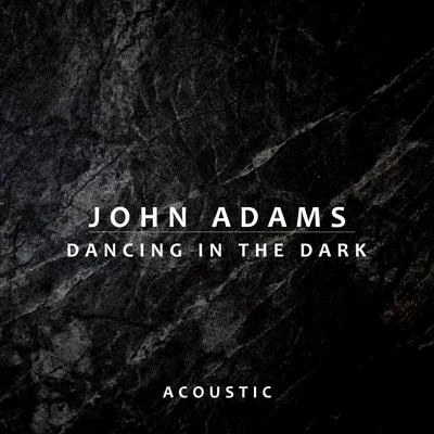 Dancing In the Dark (Acoustic) 专辑 John Adams