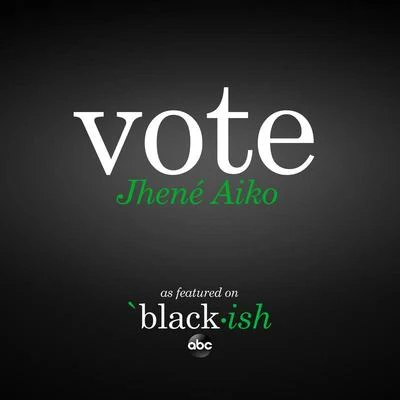 Jhene AikoH.E.R. Vote (as featured on ABC’s black-ish)