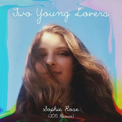 Two Young Lovers (TŌN Remix) 專輯 Sophie Rose/Mickey Valen