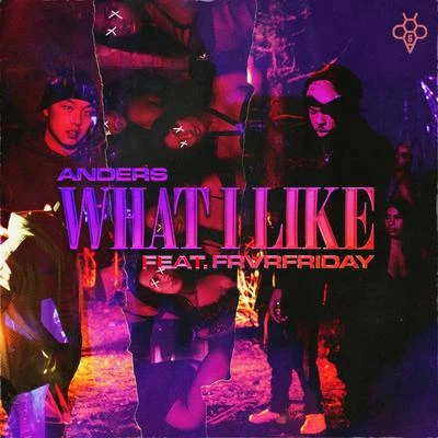 What I Like (feat. FRVRFRIDAY) 專輯 anders