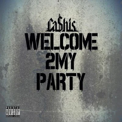 Cashis Welcome 2 My Party