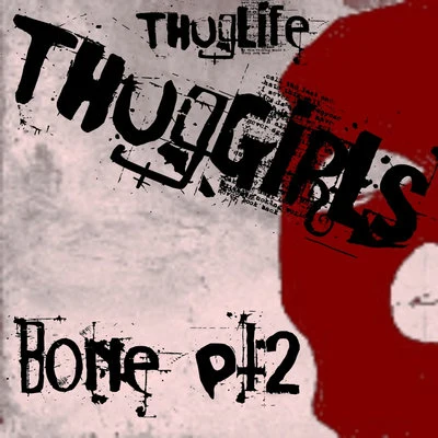 Bone Pt. 2 专辑 Thug Life/Thug Girls