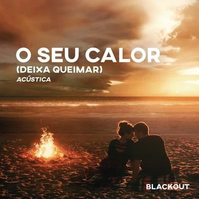 O Seu Calor (Deixa Queimar) (Acústico) 專輯 KK Ousado/Blackout