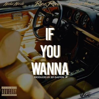 If You Wanna (feat. NieKo Nicole & Grapesoda Henderson) 專輯 Ricc Rocc