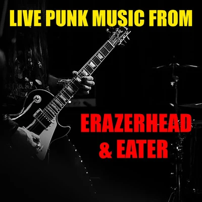 Live Punk Music From Erazerhead & Eater 专辑 Eater/Ourman/Duckem/Baku/Maës