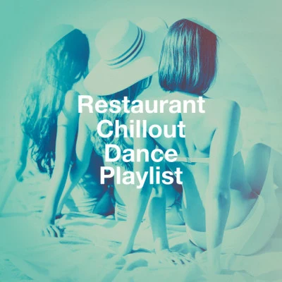 Restaurant Chillout Dance Playlist 專輯 Chillout Sound Festival